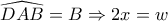 \displaystyle{\widehat{DAB}=B\Rightarrow 2x=w}