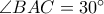 \angle BAC = 30^{\circ}