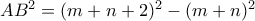 AB^2 = (m+n+2)^2 -(m+n)^2