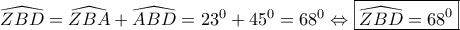 \widehat{ZBD}=\widehat{ZBA}+\widehat{ABD}=23^0+45^0=68^0 \Leftrightarrow \boxed{\widehat{ZBD}=68^0}