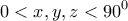 \displaystyle{0 < x,y,z < 90^0}