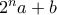 2^{n}a+b