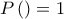 P\left( &Alpha; \right) =1