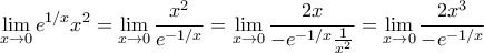 \displaystyle{\lim_{x\rightarrow0}{e^{1/x}x^2}=\lim_{x\rightarrow0}{\frac{x^2}{e^{-1/x}}}=\lim_{x\rightarrow0}{\frac{2x}{-e^{-1/x}\frac{1}{x^2}}}=\lim_{x\rightarrow0}{\frac{2x^3}{-e^{-1/x}}}} \displaystyle{\lim_{x\rightarrow0}{e^{1/x}x^2}=\lim_{x\rightarrow0}{\frac{x^2}{e^{-1/x}}}=\lim_{x\rightarrow0}{\frac{2x}{-e^{-1/x}\frac{1}{x^2}}}=\lim_{x\rightarrow0}{\frac{2x^3}{-e^{-1/x}}}}
