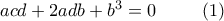 acd+2adb+b^{3}=0\,\ \ \ \ \ \ \ (1) acd+2adb+b^{3}=0\,\ \ \ \ \ \ \ (1)