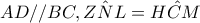AD//BC,\hat{ZNL}=\hat{HCM}