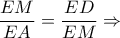 \displaystyle \frac{EM}{EA} = \frac{ED}{EM}\Rightarrow