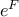 e^{F}