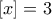 \left[x \right]=3