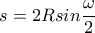 \displaystyle s=2R sin\frac{\omega}{2}