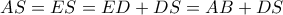 AS=ES=ED+DS= AB+DS