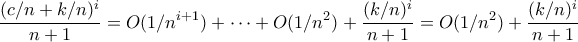 \displaystyle{\frac{(c/n+k/n)^{i}}{n+1}=\mathkal O(1/n^{i+1})+\cdots+\mathkal O(1/n^2)+\frac{(k/n)^i}{n+1}=\mathkal O(1/n^2)+\frac{(k/n)^i}{n+1}}