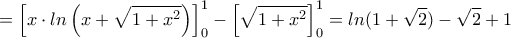 \displaystyle{=\left[x \cdot ln\left(x+\sqrt{1+x^2}\right) \right]_{0}^{1}-\left[\sqrt{1+x^2} \right]_{0}^{1}=ln(1+\sqrt{2})-\sqrt{2}+1}
