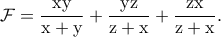 \displaystyle{\rm \mathcal{F}=\frac{xy}{x+y}+\frac{yz}{z+x}+\frac{zx}{z+x}.}