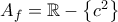 A_{f}=\mathbb{R}-\left \{ c^{2} \right \}