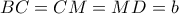BC=CM=MD=b