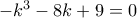 -k^3-8k+9=0 -k^3-8k+9=0