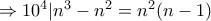 \Rightarrow 10^4 \vert n^3-n^2=n^2(n-1)