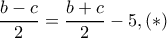 \dfrac{b-c}{2}=\dfrac{b+c}{2}-5,(*)