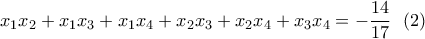 x_1x_2+x_1x_3+x_1x_4+x_2x_3+x_2x_4+x_3x_4=-\displaystyle\frac{14}{17} \ \ (2) x_1x_2+x_1x_3+x_1x_4+x_2x_3+x_2x_4+x_3x_4=-\displaystyle\frac{14}{17} \ \ (2)