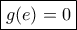\boxed{g(e)=0}
