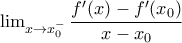 \lim_{x\rightarrow x_0^-}\dfrac{f'(x)-f'(x_0)}{x-x_0}
