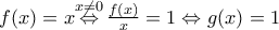 f(x)=x\overset{x\ne 0}{\mathop{\Leftrightarrow }}\,\frac{f(x)}{x}=1\Leftrightarrow g(x)=1