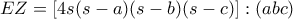 EZ=[4s(s-a)(s-b)(s-c)]: (abc)