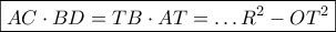\displaystyle{ 
\boxed{AC \cdot BD = TB \cdot AT =  \ldots R^2  - OT^2 } 
}