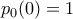 p_0(0) = 1