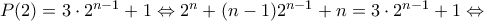 P(2)=3\cdot 2^{n-1}+1 \Leftrightarrow 2^n+(n-1)2^{n-1}+n=3\cdot 2^{n-1}+1 \Leftrightarrow