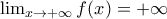 \lim_{x\to +\infty } f(x) = +\infty