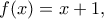 \displaystyle{f(x)=x+1 , }