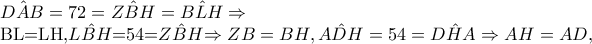 \hat{DAB}=72=\hat{ZBH}=\hat{BLH}\Rightarrow 

    BL=LH,\hat{LBH}=54=\hat{ZBH}\Rightarrow ZB=BH,\hat{ADH}=54=\hat{DHA}\Rightarrow AH=AD,