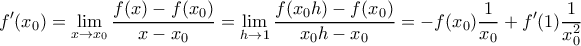 \displaystyle{f'(x_0)=\lim_{x\to x_0}{\frac{f(x)-f(x_0)}{x-x_0}}=\lim_{h\to 1}\frac{f(x_0h)-f(x_0)}{x_0h-x_0}=-f(x_0)\frac{1}{x_0}+f'(1)\frac{1}{x_0^2}}