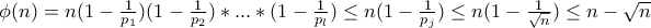 \phi(n)=n(1-\frac{1}{p_1})(1-\frac{1}{p_2})*...*(1-\frac{1}{p_l})\leq n(1-\frac{1}{p_j})\leq n(1-\frac{1}{\sqrt{n}})\leq n-\sqrt{n}