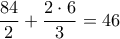  \dfrac {84}{2} +  \dfrac {2\cdot 6}{3} =46