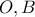 O, B