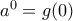 a^{0}=g(0)