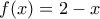 f(x)=2-x