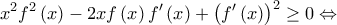 \displaystyle{{x^2}{f^2}\left( x \right) - 2xf\left( x \right)f'\left( x \right) + {\left( {f'\left( x \right)} \right)^2} \ge 0 \Leftrightarrow }