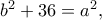 \large b^{2}+36=a^{2}, \large b^{2}+36=a^{2},