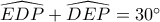 \widehat{EDP}+\widehat{DEP}=30^\circ