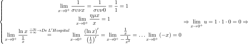 \displaystyle{ 
\left\{ \begin{gathered} 
  \mathop {\lim }\limits_{x \to 0^ +  } \frac{1} 
{{\sigma \upsilon \nu x}} = \frac{1} 
{{\sigma \upsilon \nu 0}} = \frac{1} 
{1} = 1 \\  
  \mathop {\lim }\limits_{x \to 0^ +  } \frac{{\eta \mu x}} 
{x} = 1 \\  
  \mathop {\lim }\limits_{x \to 0^ +  } \frac{{\ln x}} 
{{\frac{1} 
{x}}}\mathop  = \limits^{\frac{{ - \infty }} 
{{ + \infty }} \to De\;L'Hospital} \mathop {\lim }\limits_{x \to 0^ +  } \frac{{\left( {\ln x} \right)^\prime  }} 
{{\left( {\frac{1} 
{x}} \right)^\prime  }} = \mathop {\lim }\limits_{x \to 0^ +  } \frac{{\frac{1} 
{x}}} 
{{ - \frac{1} 
{{x^2 }}}} =  \ldots \mathop {\lim }\limits_{x \to 0^ +  } \left( { - x} \right) = 0 \\  
\end{gathered}  \right. \Rightarrow \mathop {\lim }\limits_{x \to 0^ +  } u = 1 \cdot 1 \cdot 0 = 0 \Rightarrow  
}