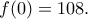\displaystyle{f(0)=108.}