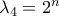 \lambda_{4}=2^{n}