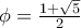 \phi=\frac{1+\sqrt{5}}{2}