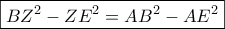 \displaystyle{\boxed{ BZ^2 - ZE^2 = AB^2 - AE^2 }}