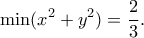 \displaystyle{\min (x^2+y^2)=\frac{2}{3}.}