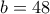 b=48